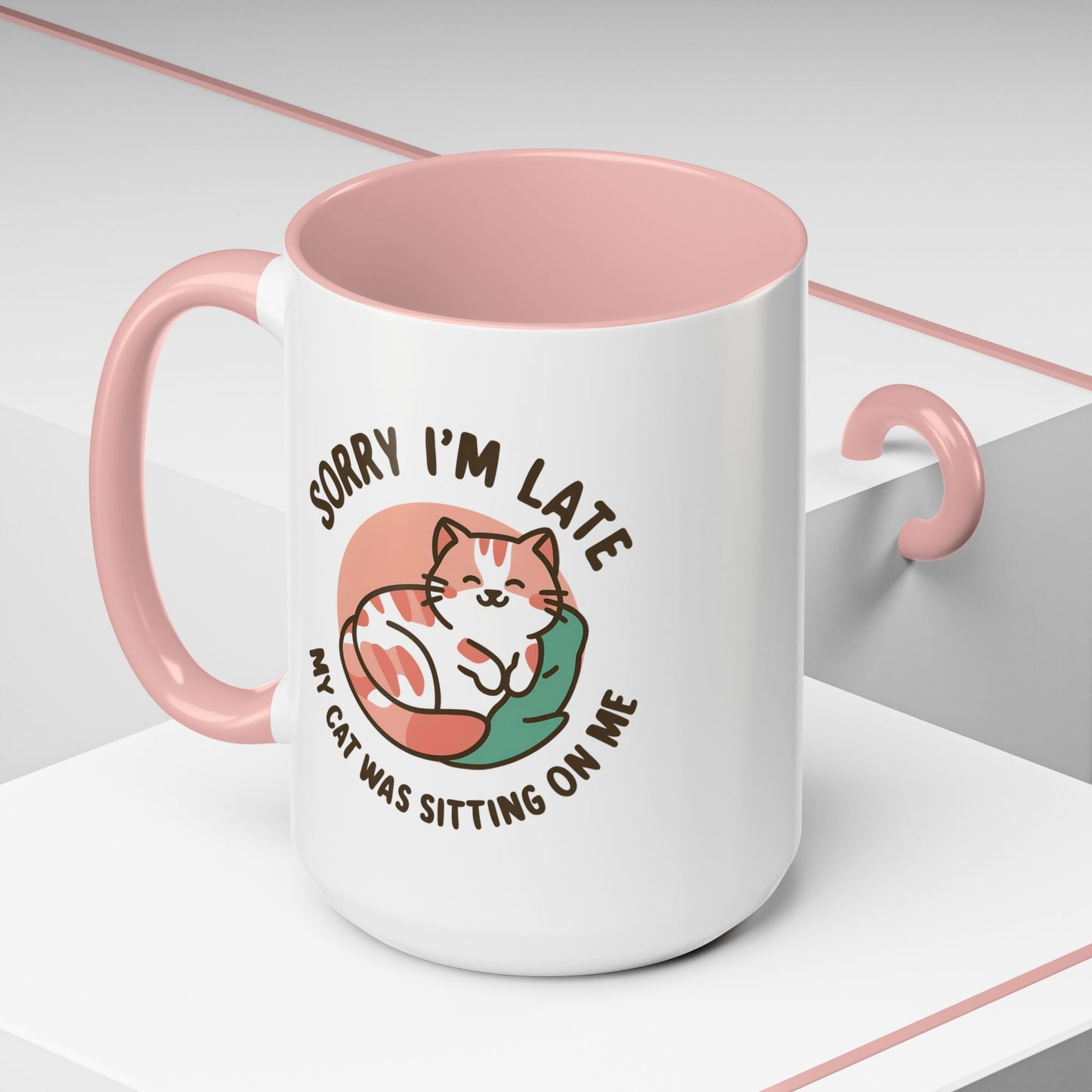 Humor Mug - Sorry I'm Late My Cat Was Sitting on Me