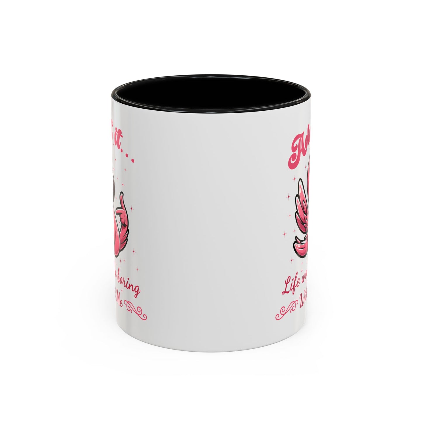 Humor Mug - Admit It Life Would Be Boring