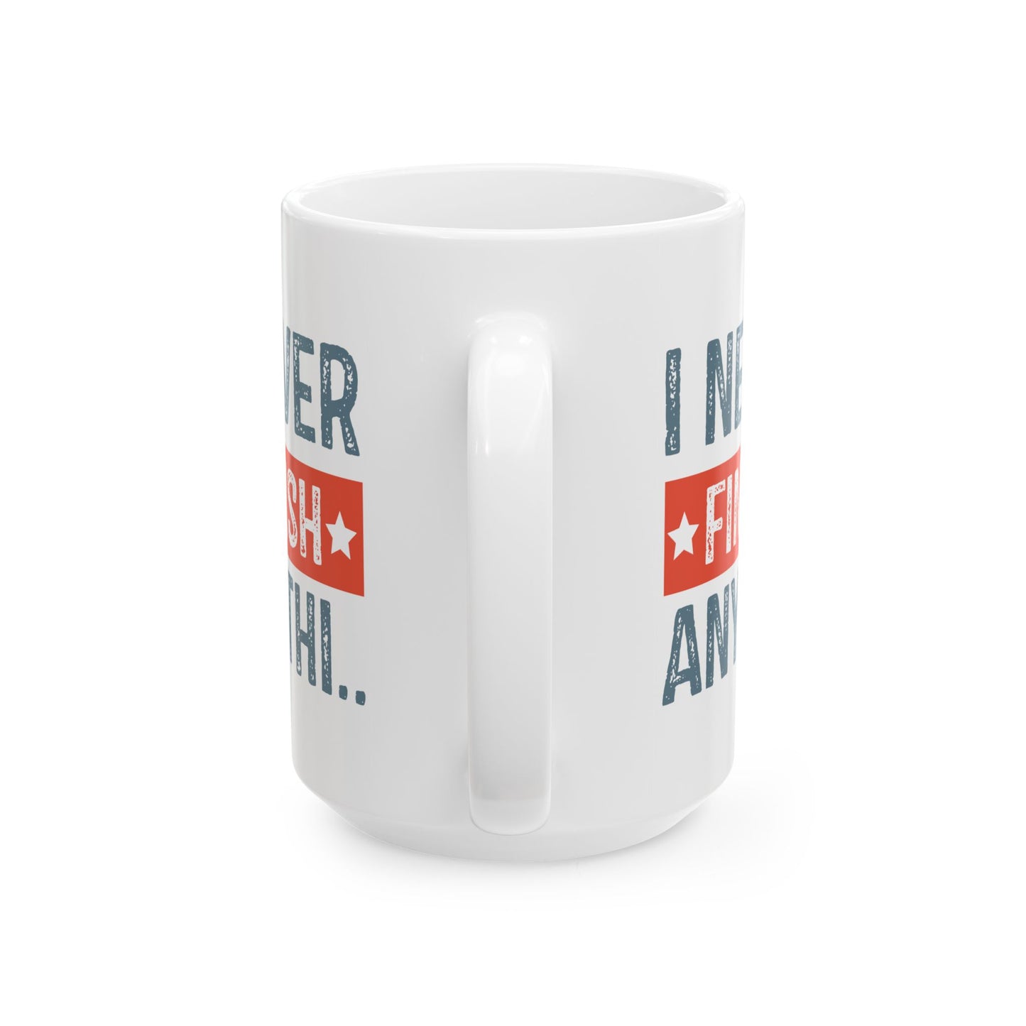 Humor Mug - I Never Finish Anything