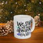 Anniversary Mug - We Still Do and Always Will 1