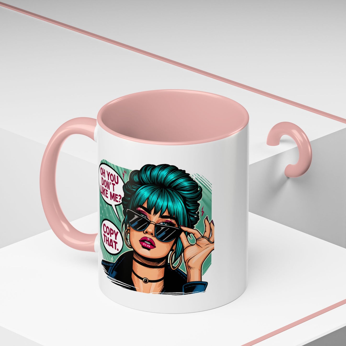 Humor Mug - Oh You Don't Like Me Copy That