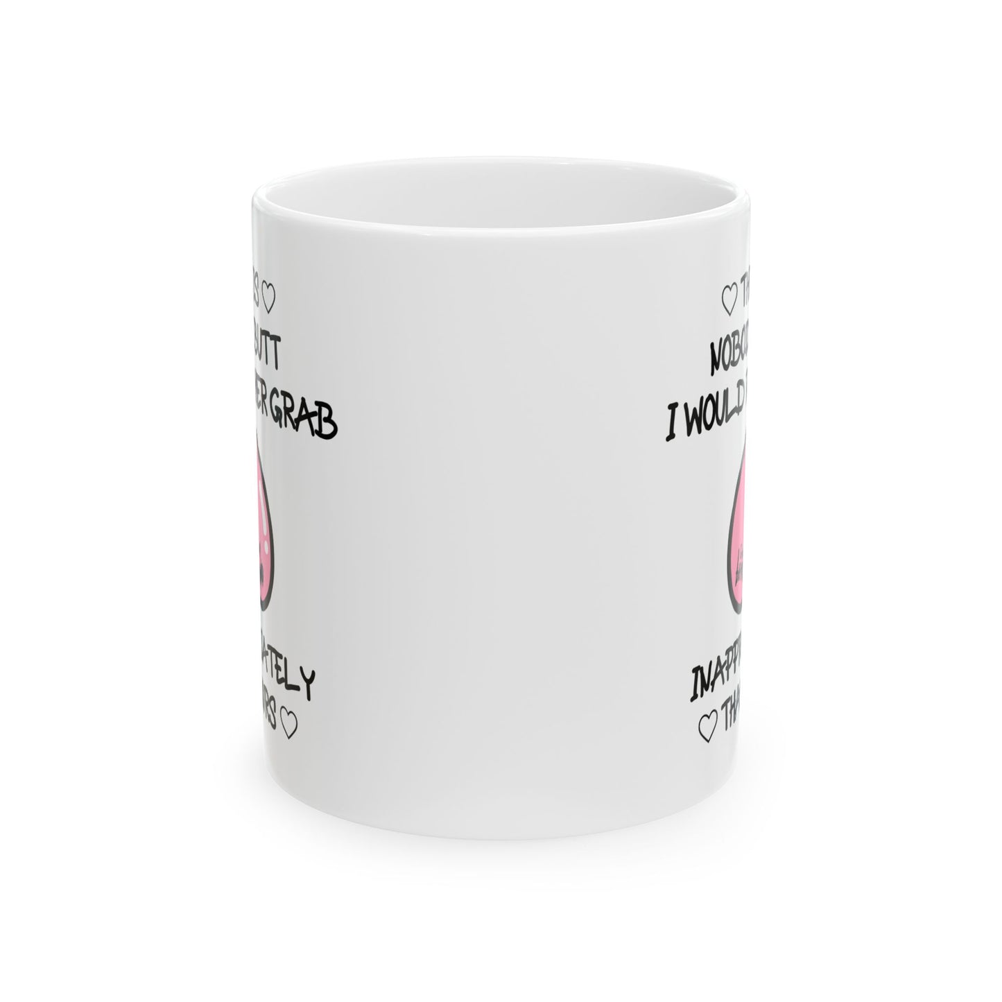 Anniversary Mug - There Is Nobody's Butt