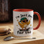Humor Mug - I'm Just Here For The Chicks