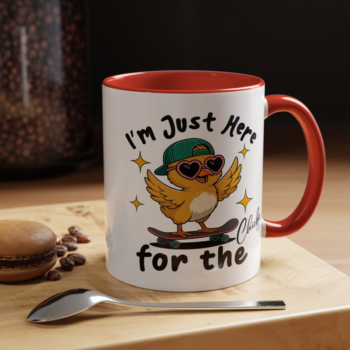 Humor Mug - I'm Just Here For The Chicks