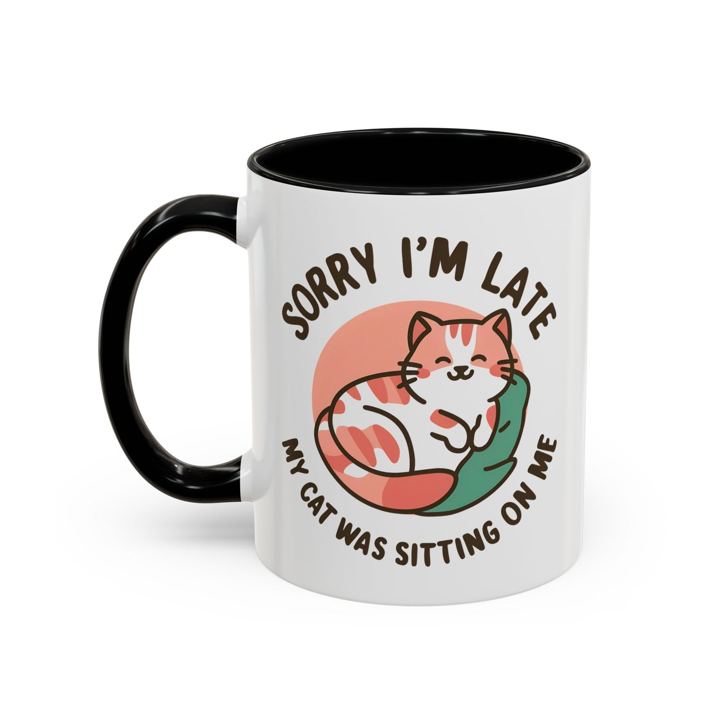 Humor Mug - Sorry I'm Late My Cat Was Sitting on Me
