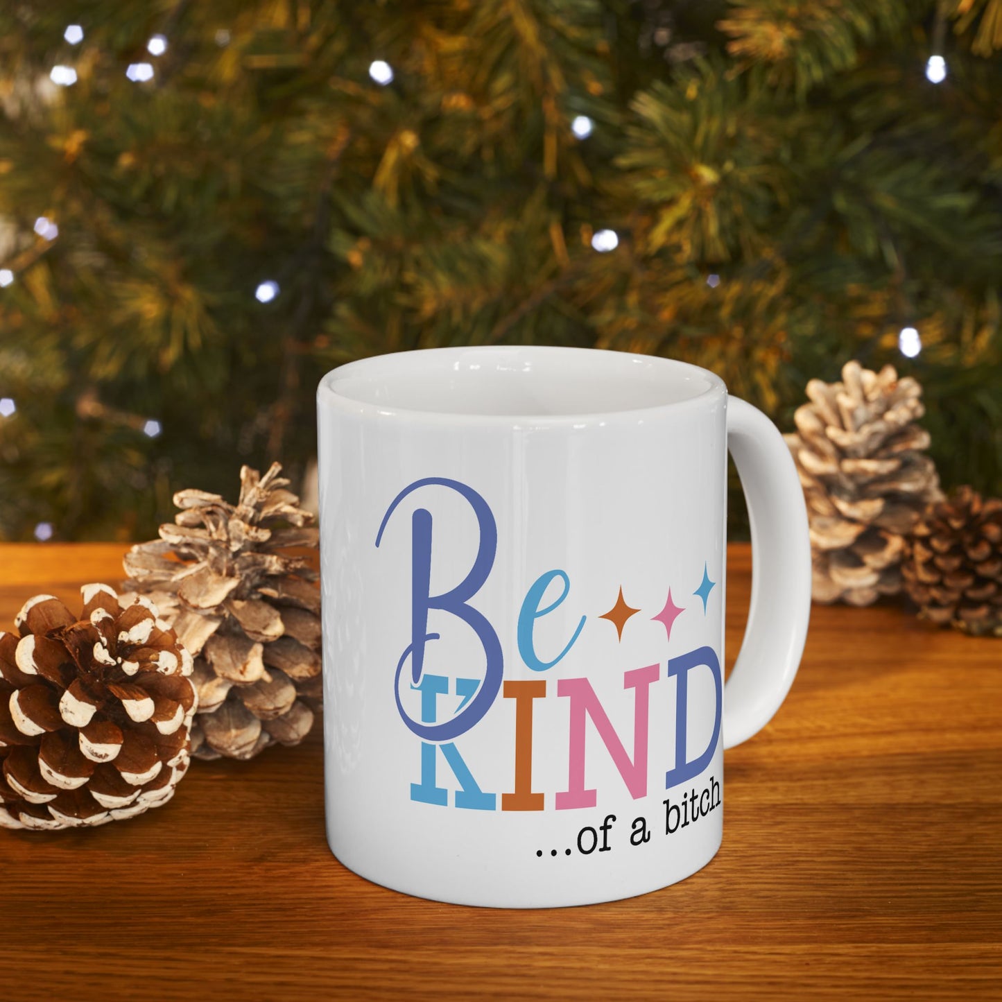 Humor Mug - Be Kind of a Bitch