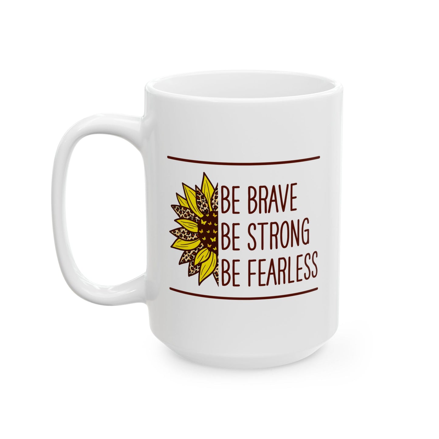 Motivation Mug - Be Brave Be Strong Be Fearless
