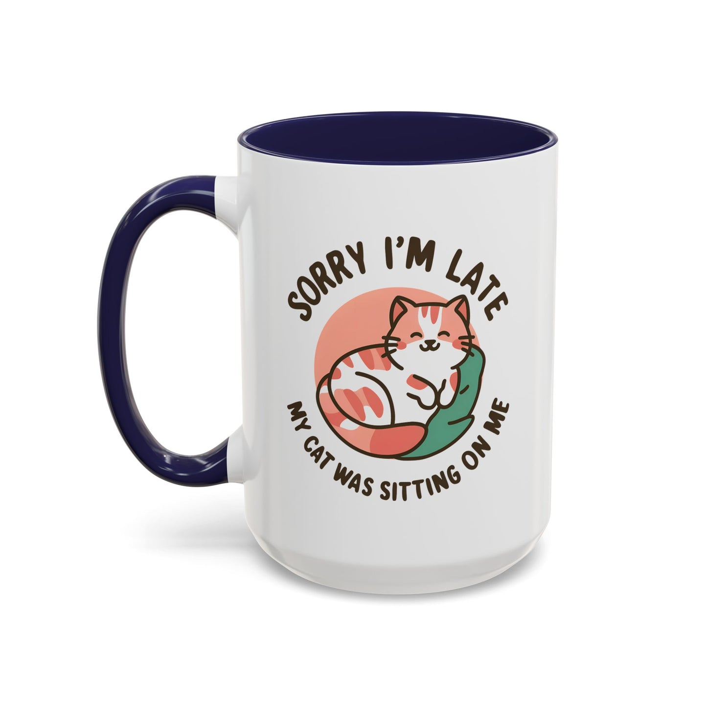 Humor Mug - Sorry I'm Late My Cat Was Sitting on Me