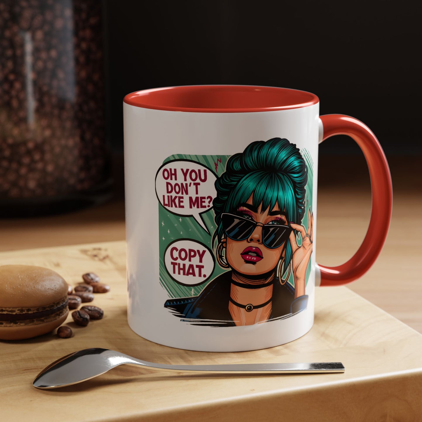 Humor Mug - Oh You Don't Like Me Copy That