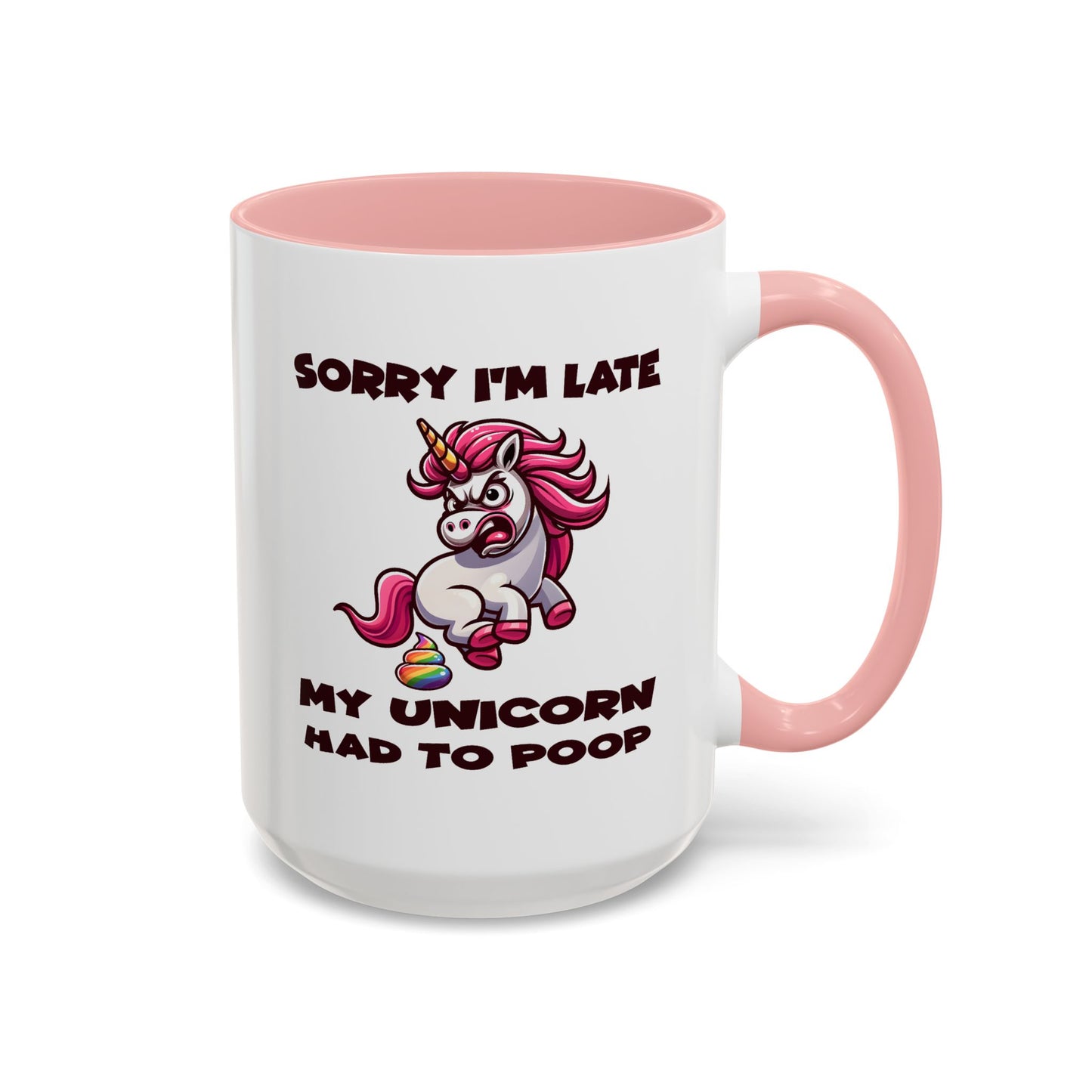 Humor Mug - Sorry I'm Late My Unicorn Had to Poop
