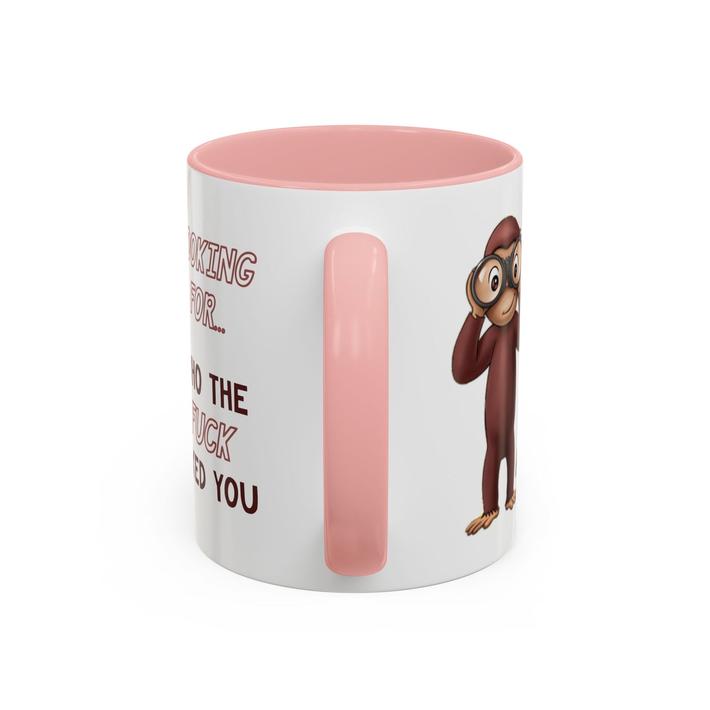 Adult Mug - Looking For Who The Fuck Asked You