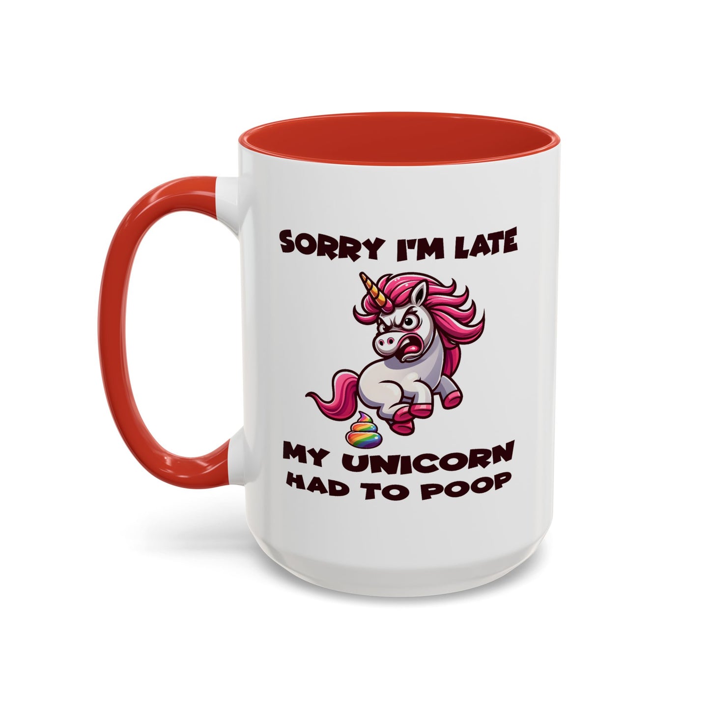 Humor Mug - Sorry I'm Late My Unicorn Had to Poop