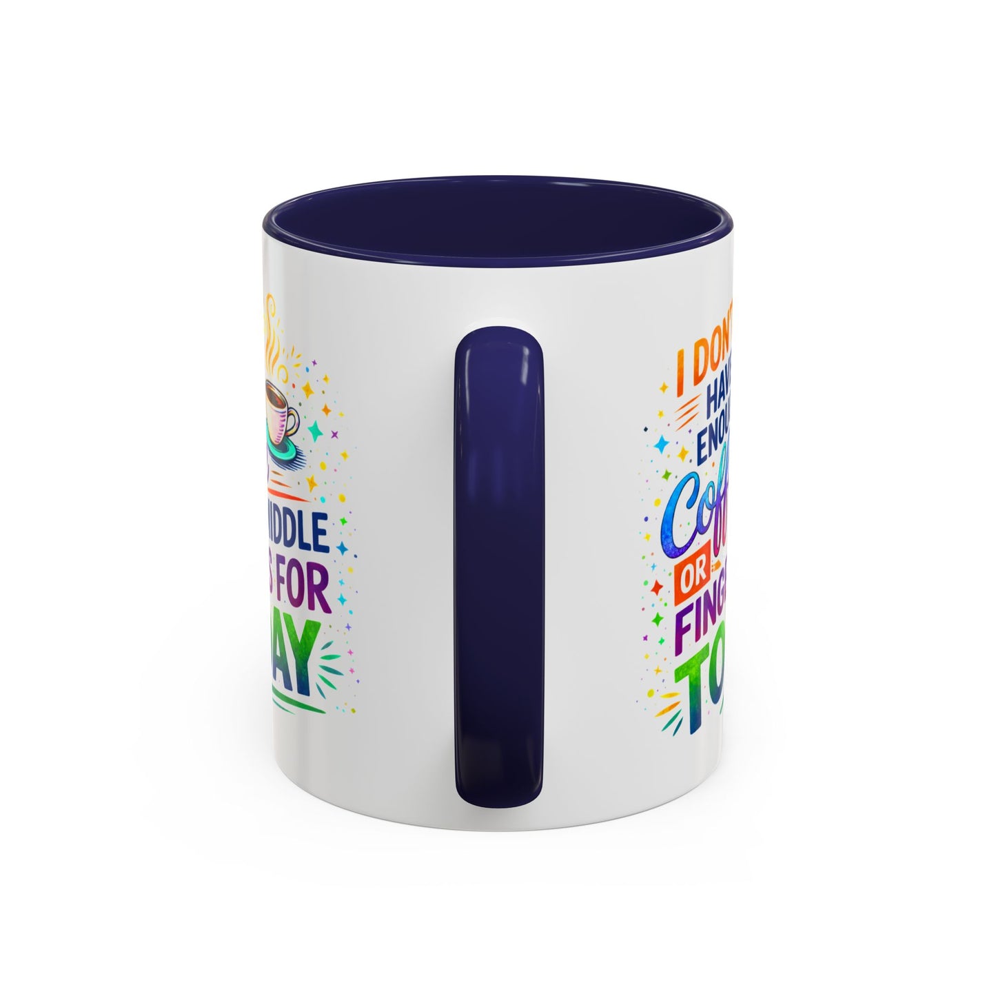Humor Mug - I Don't Have Enough Coffee