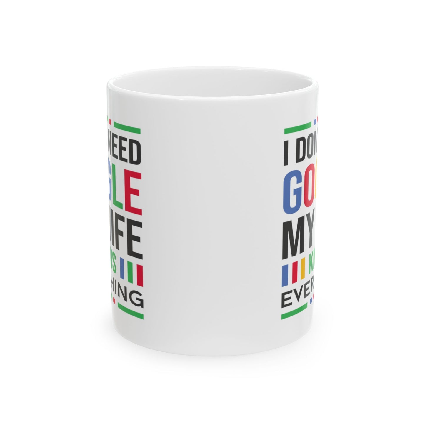 Humor Mug - I Don't Need Google My Wife Knows Everything